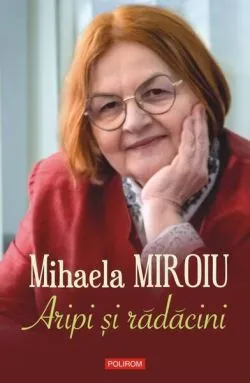 Aripi şi rădăcini de Mihaela Miroiu