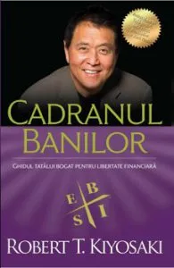 Cadranul banilor. Ghidul unui tata bogat pentru libertate financiara - Editia a III-a de Robert T. Kiyosaki