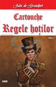 Cartouche, regele hotilor. Volumul II de Jules de Grandpre