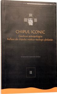 Chipul iconic. Crochiuri antropologice. Reflexii ale chipului mistico-teologic ghelasian