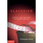 Classified: Secrecy and the State in Modern Britain