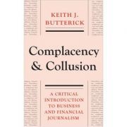 Complacency and Collusion. A Critical Introduction to Business and Financial Journalism