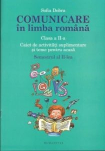Comunicare in limba romana. Caiet de activitati suplimentare si teme pentru acasa. Clasa a II-a. Semestrul II