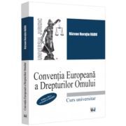 Conventia Europeana a Drepturilor Omului. Curs universitar. Editia a 3-a, revazuta si adaugita