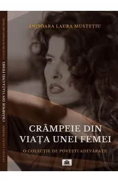 Crampeie din viata unei femei de Anisoara Laura Mustetiu