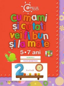 Cu mami si cu tati vei fi bun si la mate, 5-7 ani