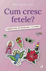 Cum cresc fetele? Pubertatea pe intelesul tuturor
