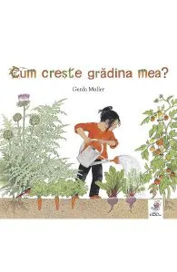 Cum creste gradina mea? de Gerda Muller
