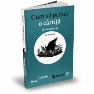Cum sa prinzi o cartita si sa te regasesti in natura de Marc Hamer