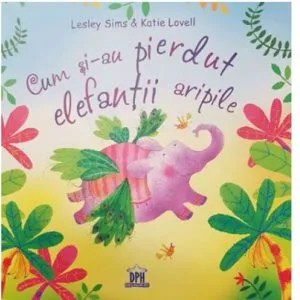 Cum si-au pierdut elefantii aripile de Lesley Sims