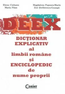 DEEX. Dictionar explicativ al limbii romane si enciclopedic de nume proprii de Elena Ciobanu