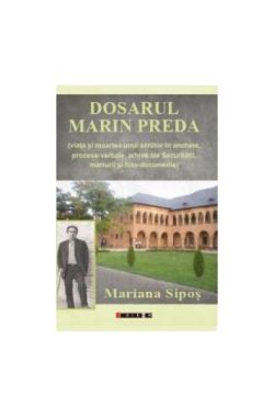 Dosarul Marin Preda (viața și moartea unui scriitor în anchete, procese-verbale, arhive ale Securității, mărturii și foto-documente)