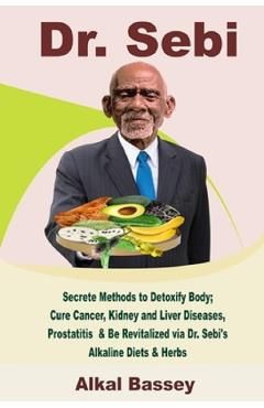 Dr. Sebi. Secrete Methods to Detoxify Body
