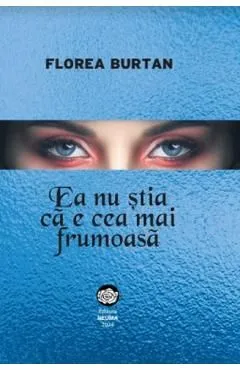 Ea nu stia ca e cea mai frumoasa de Florea Burtan