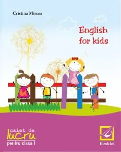 English for kids - caiet de lucru pentru clasa I de Cristina Mircea