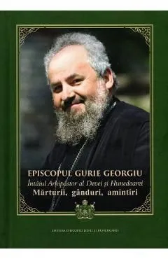 Episcopul Gurie Georgiu. Marturii, ganduri, amintiri