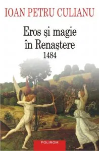 Eros si magie in Renastere. 1484 de Ioan Petru Culianu