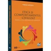 Etica si comportamentul civilizat. Editia a II-a, revazuta si adaugita de Valeriu Capcelea
