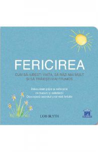 Fericirea: Cum sa iubesti viata, sa razi mai mult si sa traiesti mai frumos