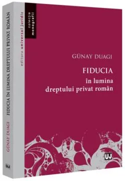 Fiducia în lumina dreptului privat român de Duagi Gunay