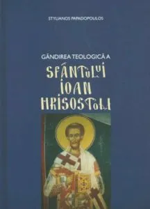 Gandirea teologica a Sfantului Ioan Hrisostom de Stelianos Papadopoulos