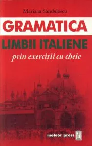 Gramatica limbii italiene prin exercitii cu cheie de Mariana Sandulescu