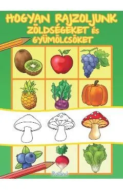 Hogyan rajzoljunk zoldsegeket es gyumolcsoket de Autor Anonim