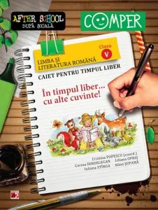 In timpul liber... cu alte cuvinte! Limba si literatura romana. Caiet pentru timpul liber - Clasa a V-a de Cristina Popescu