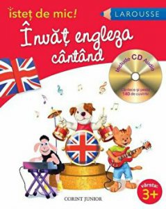 Invat engleza cantand. Include CD audio. Istet de mic! Larousse