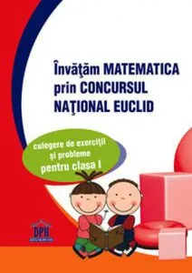 Invatam matematica prin concursul national Euclid. Culegere de exercitii si probleme pentru clasa I de Marcela Tudor