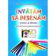 Invatam sa desenam. Caiet de lucru pentru prescolari. Poezii si desene de Ramona Daniela Sinzieanu