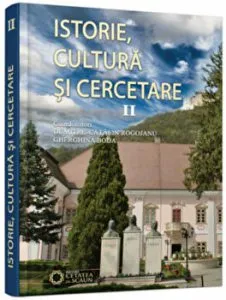 Istorie, cultura si cercetare. Volumul II de Gherghina Boda