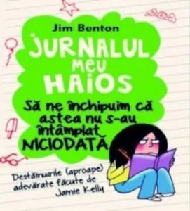 Jurnalul meu haios. Sa ne inchipuim ca astea nu s-au intamplat niciodata, Vol. 1 de Jim Benton
