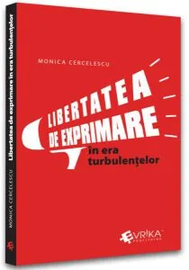 Libertatea de exprimare în era turbulențelor de Monica Cercelescu