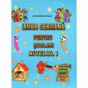 Limba germana pentru scolari nivelul I de Alexandra Ciobanu