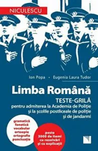 Limba Romana. Teste-Grila pentru admiterea la Academia de Politie si la scolile postliceale de politie si de jandarmi de Eugenia Laura Tudor