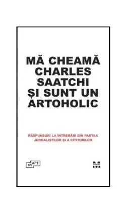 Mă cheamă Charles Saatchi și sunt un artoholic. Răspunsuri la întrebări din partea jurnaliștilor și a cititorilor