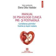 Manual de psihologie clinica pre- si postnatala. Consilierea parintilor inainte si dupa nastere