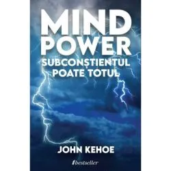 Mind Power. Subconstientul Poate Totul de John Kehoe