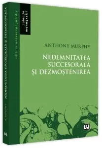 Nedemnitatea succesorală şi dezmoştenirea de Anthony Murphy