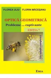Optica geometrica. Probleme... captivante. Ed.7 de Florin Macesanu