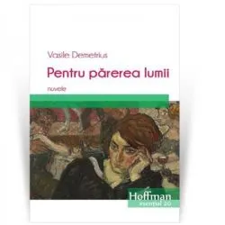 Pentru parerea lumii. Nuvele de Vasile Demetrius