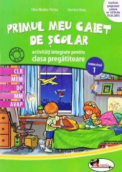 Primul meu caiet de scolar. Activitati integrate pentru clasa pregatitoare de Dumitra Radu