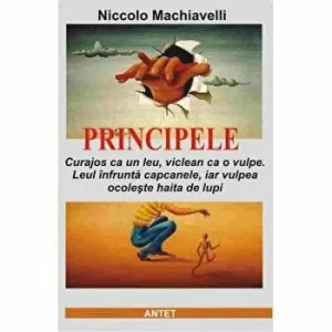Principele. Curajos ca un leu, viclean ca o vulpe. Leul infrunta capcanele, iar vulpea ocoleste haita de lupi
