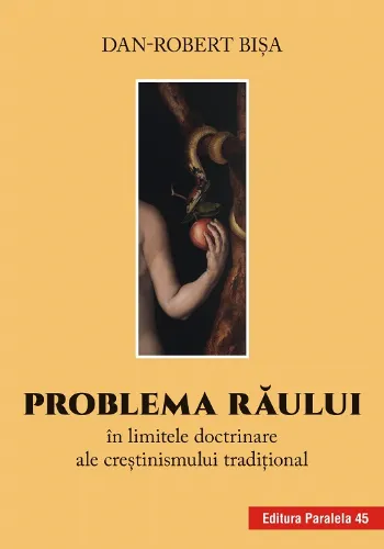 Problema răului în limitele doctrinare ale creștinismului tradiţional de Dan-Robert Bisa