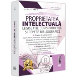 Proprietatea intelectuala. Legislatie, jurisprudenta si repere bibliografice