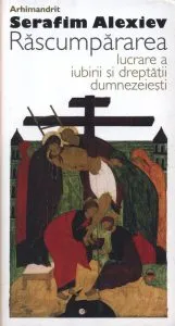 Rascumpararea. Lucrare a iubirii si dreptatii dumnezeiesti de Arhimandrit Serafim Alexiev