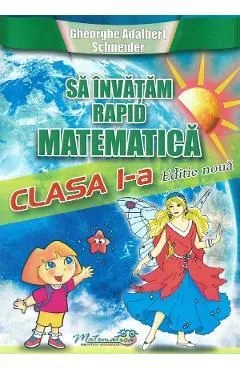 Sa invatam rapid matematica - Clasa 1 de Gheorghe Adalbert Schneider