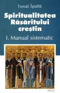 Spiritualitatea Răsăritului creştin. I. Manual sistematic de Tomas Spidlik