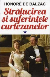 Stralucirea si suferintele curtezanelor Vol.1 de Honore de Balzac